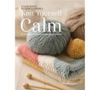 Knit Yourself Calm Lynne Rowe, Betsan Corkhill (Auteur)