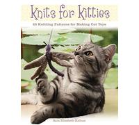 Knits for Kitties: 25 Knitting Patterns for Making Cat Toys
