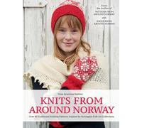 Knits from Around Norway: Over 40 Traditional Knitting Patterns Inspired by Norwegian Folk-Art Collections