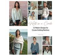 Knits in a Circle: 16 Modern Designs for Circular Knitting Machines