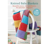 Knitted Baby Blankets: 35 Patterns to Make Beautiful Covers, Cute Comforters, Fun Playmats, and More