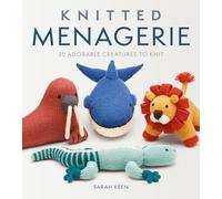 Knitted Menagerie: 30 Adorable Creatures to Knit