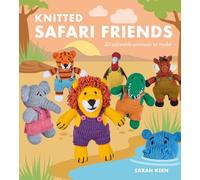 Knitted Safari Friends: 20 Adorable Animals to Make
