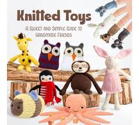 Knitted Toys: A Sweet and Simple Guide to Handmade Friends