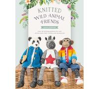 Knitted Wild Animal Friends: Over 40 Knitting Patterns for Wild Animal Dolls, Their Clothes and Accessories