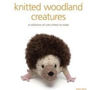 Knitted Woodland Creatures by S Johns Susie Johns, (Auteur)