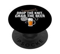 Knitter Craft Beer Drinker Drop The Knit Grab The Beer PopSockets PopGrip Adhésif