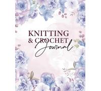 knitting and crochet journal: A planner to Record Your knitting and crochet Projects,Yarns And Needles, Gifts for Knitters, Keep Track of Your 57 Projects With Complete Table of Contents