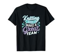Knitting and I Make a Great Team Meme Humour for Knitters T-Shirt