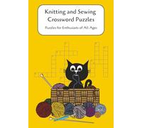 Knitting and Sewing Crossword Puzzles: Crossword Puzzles with Easy to Read Print about Knitting, Sewing, Crafts, and More |6x9 inches, 120 pages | 50+ ... Gift for Vacations, Holidays, and Relaxation