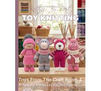 Knitting by Post: Toys From The Craft Room Part 4 Pattern Book - 4 Easy-to-Follow Toy Designs: Large Print Knitting Patterns