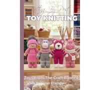 Knitting by Post: Toys From The Craft Room Part 4 Pattern Book - 4 Easy-to-Follow Toy Designs: Reglar Text Size Print Knitting Patterns
