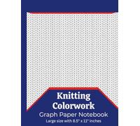 Knitting Colorwork Graph Paper Notebook: Large 8.5 x 11 Knitting Pattern Planner for Colorwork, Fair Isle, and Stitch Design with 100 pages