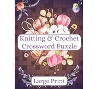 Knitting & Crochet Crossword Puzzle Book for Adults: 50 Large Print Crosswords Featuring Yarn Crafts, Cozy Projects & Seasonal Comforts