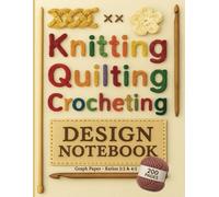 Knitting Design Graph Paper: Notebook With 2:3 & 4:5 Ratios | 100 Numbered Pages Of Each | Crochet, Bead Work, Quilting & Knitters Design Book With Pattern Index Pages For Both | 8.5" x 11"