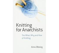 Knitting for Anarchists: The What, Why and How of Knitting (Dover Knitting, Crochet, Tatting, Lace) by Anna Zilboorg (2015-03-18)