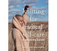 Knitting for Radical Self-Care: A Modern Guide