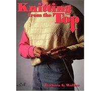 Knitting from the Top by Walker, Barbara G. (1996) Paperback