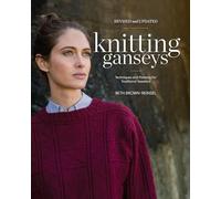 Knitting Ganseys, Revised and Updated: Techniques and Patterns for Traditional Sweaters