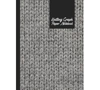 Knitting Graph Paper: Knitters Design and Chart Fair Isle Intarsia Cables for Sweaters Hats Socks and More: 8.5x11 inches, 120 pages，Perfect Gift