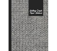 Knitting Graph Paper: Knitters Design and Chart Fair Isle Intarsia Cables for Sweaters Hats Socks and More: 8.5x11 inches, 120 pages，Perfect Gift