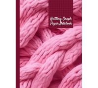 Knitting Graph Paper: Knitters Design and Chart Fair Isle Intarsia Cables for Sweaters Hats Socks and More: 8.25x11 inches, 120 pages，Perfect Gift