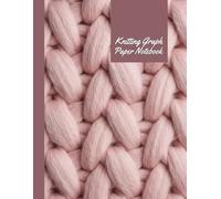 Knitting Graph Paper Notebook : Knitters Design and Chart Fair Isle Intarsia Cables for Sweaters Hats Socks and More: 8.5x11 inches, 120 pages,Perfect Gift