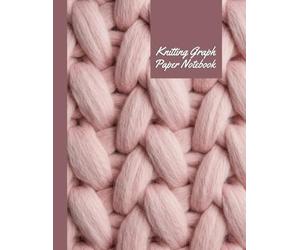 Knitting Graph Paper Notebook : Knitters Design and Chart Fair Isle Intarsia Cables for Sweaters Hats Socks and More: 8.5x11 inches, 120 pages,Perfect Gift