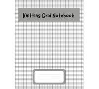 Knitting Grid Notebook: The Ultimate Project Companion for Yarn Lovers to Plan, Document, and Develop Original Craft Creations with Precision and Ease