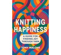 Knitting Happiness: A guide for finding joy through yarn