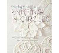 Knitting in Circles: 100 Circular Patterns for Sweaters, Bags, Hats, Afghans, and More