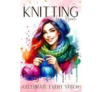 Knitting Log Book: Journal for Keeping Track of Your Knitting Projects | Record Patterns, Yarns and Creative Ideas