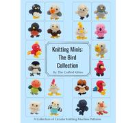 Knitting Minis: The Bird Collection: A Collection of Circular Knitting Machine Patterns