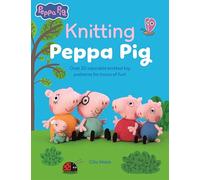 Knitting Peppa Pig: Over 20 Adorable Knitted Toy Patterns for Hours of Fun!