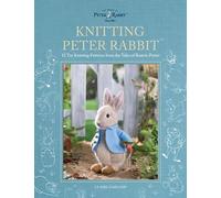 Knitting Peter Rabbit: 12 Toy Knitting Patterns from the Tales of Beatrix Potter