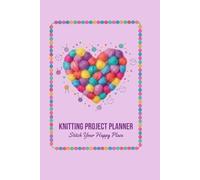 Knitting Project Planner.: Stitch Your Happy Place. A Journal to Track Your Patterns and Yarn Projects.