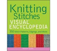 Knitting Stitches VISUAL Encyclopedia by Sharon Turner Sharon Turner, (Auteur)