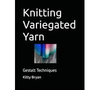 Knitting Variegated Yarn: Gestalt Techniques