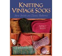 Knitting Vintage Socks: New Twists On Classic Patterns