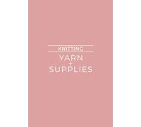 Knitting: Yarn + Supplies: Simple Log Book For Tracking Materials and Tools Used to Knit | Pink