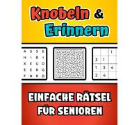 Knobeln und Erinnern - Einfache Rätsel für Senioren: Das große Demenz Rätselbuch mit vertrauten Themen aus dem Alltag