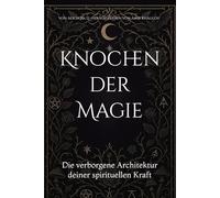 Knochen der Magie: Die verborgene Architektur deiner spirituellen Kraft