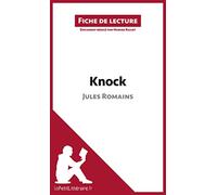Knock de Jules Romains (Fiche de lecture): Résumé complet et analyse détaillée de l'oeuvre