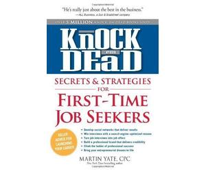 Knock 'em Dead - Secrets & Strategies for First-Time Job Seekers by Martin Yate (April 18 2013)