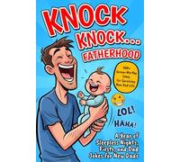 Knock Knock… Fatherhood: A Year of Sleepless Nights, Firsts, and Dad Jokes for New Dads: Perfect Gift for Father’s Day, Baby Showers, and Every New Dad Moment