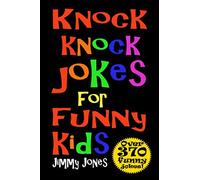 Knock Knock Jokes For Funny Kids: Over 370 really funny, hilarious knock knock jokes that will have the kids in fits of laughter in no time!