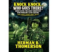 KNOCK KNOCK... WHO GOES THERE? HERB FLATUS: THE GHOST SHORT STOP WHO WOULDN'T STOP FARTING AND MANY OTHER DARK TALES