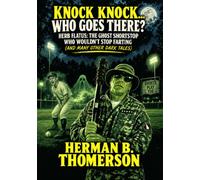 KNOCK KNOCK... WHO GOES THERE? HERB FLATUS: THE GHOST SHORT STOP WHO WOULDN'T STOP FARTING AND MANY OTHER DARK TALES