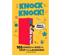 Knock Knock! Who’s There? 105 Jokes for Kids to Keep You Laughing!