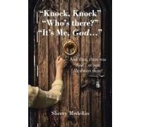 Knock, Knock" "Who's There?" "It's Me, God...": And Then, There Was God...Or Was He Always There?